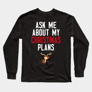 Ask Me About My Christmas Plans Long Sleeve T-Shirt